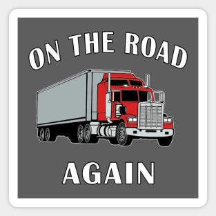 Trucker, On the Road Again, Big Rig Semi 18 Wheeler. Magnet